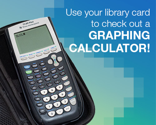 Use your library card to check out a graphing calculator! 