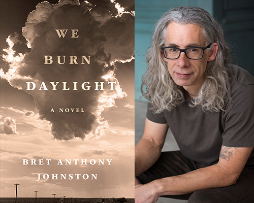 Bret Anthony Johnston - “We Burn Daylight” book cover and color author photo