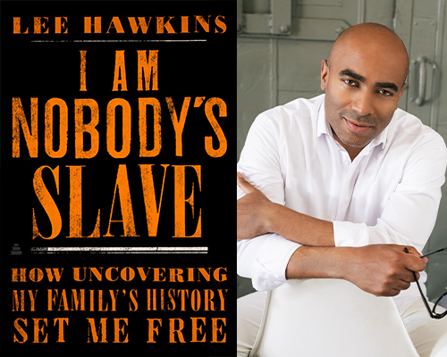 "I Am Nobody’s Slave: How Uncovering My Family’s History Set Me Free" book cover and color author photo of Lee Hawkins