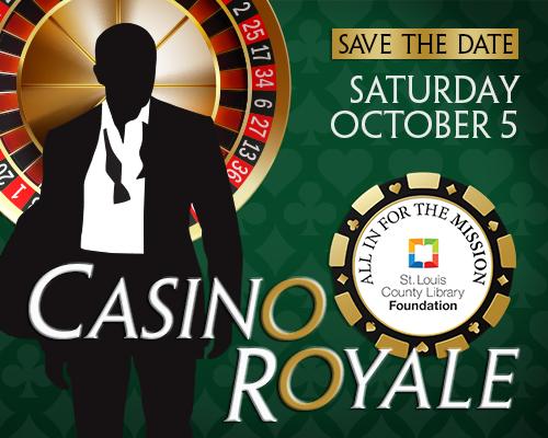 Save the date, Saturday October 5, Casino Royale. All in for the Mission. St. Louis County Library Foundation.